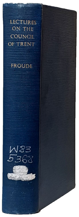 James Anthony Froude [1818-1894], Lectures on the Council of Trent. Delivered at Oxford 1892-3. London & Bombay: Longmans, Green, and Co., 1896. Hbk. pp.305.