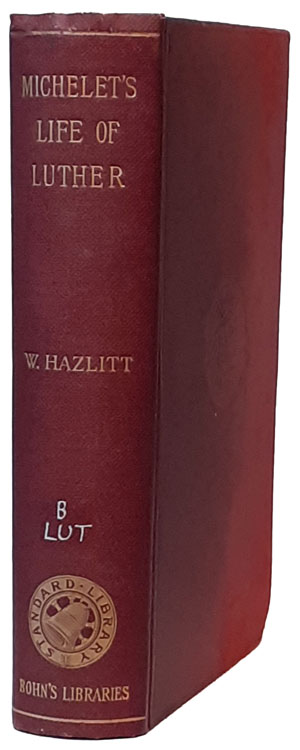 Jules Michelet [1798-1874], compiler, The Life of Luther, Written by Himself, translated by William Hazlitt